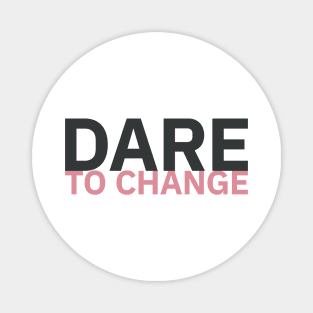 Dare to Change / 2 Magnet